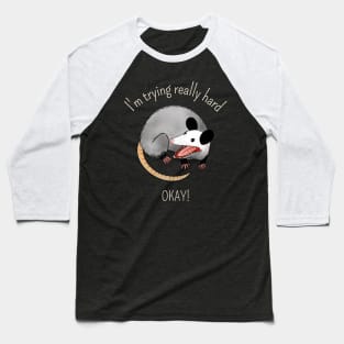 I'm Trying really hard, OKAY - funny Possum Baseball T-Shirt